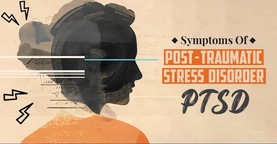 Symptoms Of Post-Traumatic Stress Disorder (PTSD)