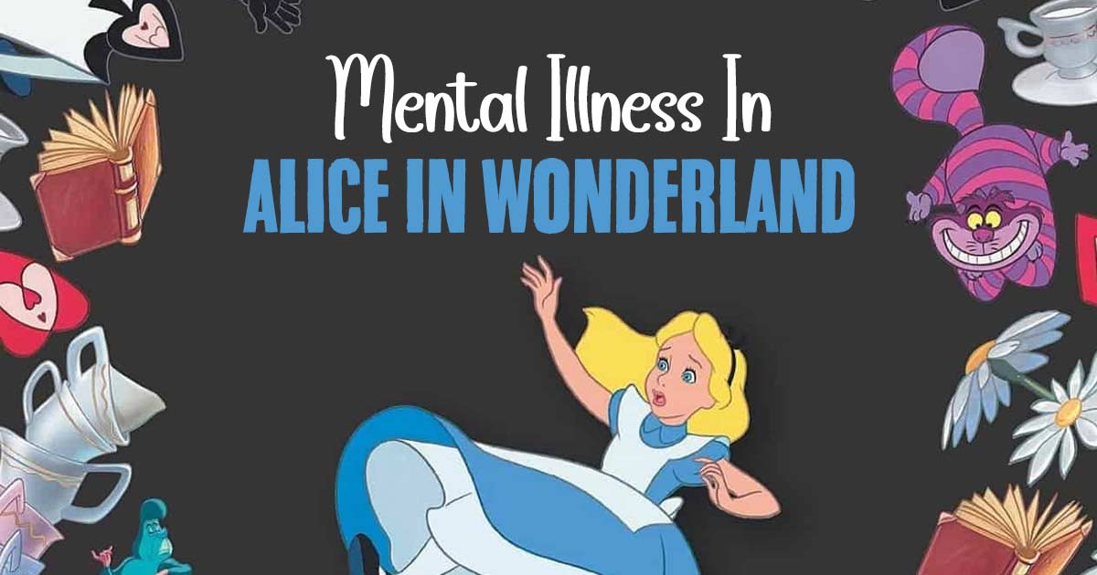 From Mad Hatters To Queenly Narcissism: Exploring Mental Illness In "Alice In Wonderland " 8 From Mad Hatters To Queenly Narcissism: Exploring Mental Illness In “Alice In Wonderland “