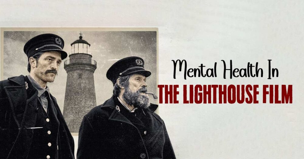 Losing Sanity, Chasing Light: The Harrowing Tale Of Mental Health In The Lighthouse 10 Losing Sanity, Chasing Light: The Harrowing Tale Of Mental Health In The Lighthouse
