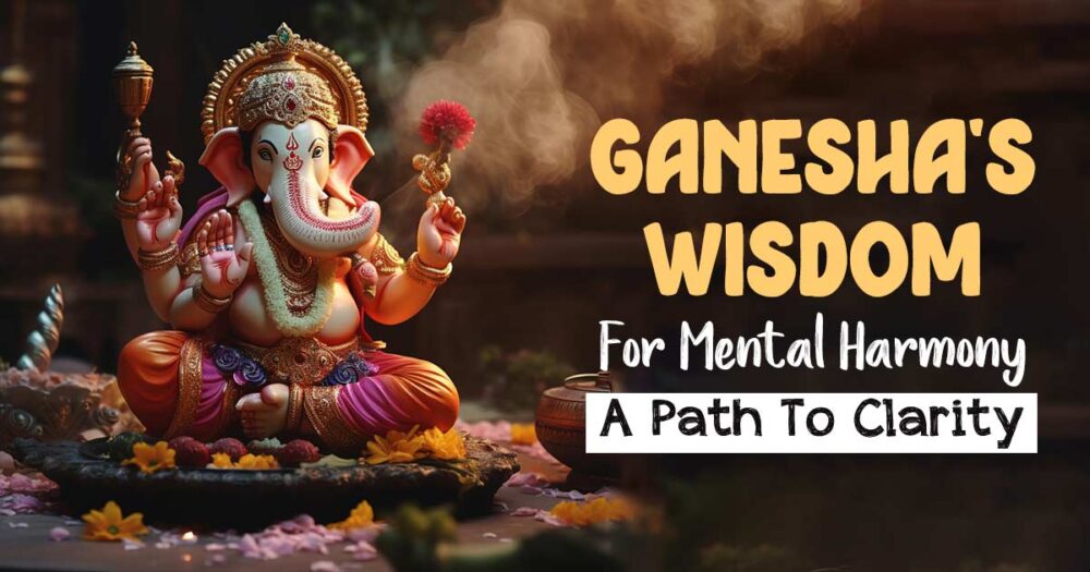 Finding Balance And Clarity: Lord Ganesha's Guide To Mental Health 11 Finding Balance And Clarity: Lord Ganesha’s Guide To Mental Health
