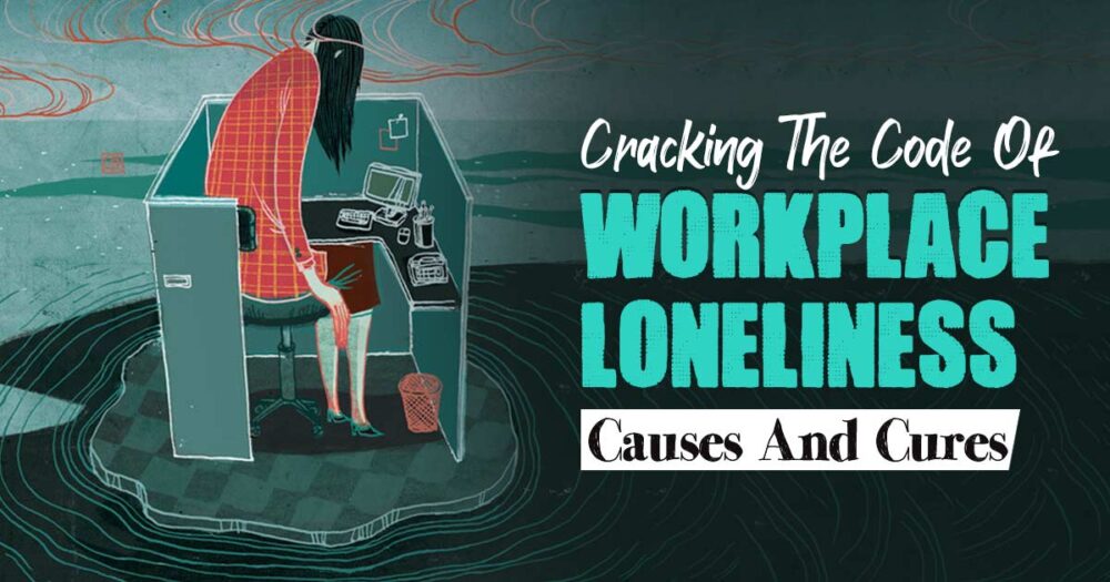Lonely In The Cubicle: Why We Need To Recognize And Address Workplace Loneliness 1 Loneliness in the workplace