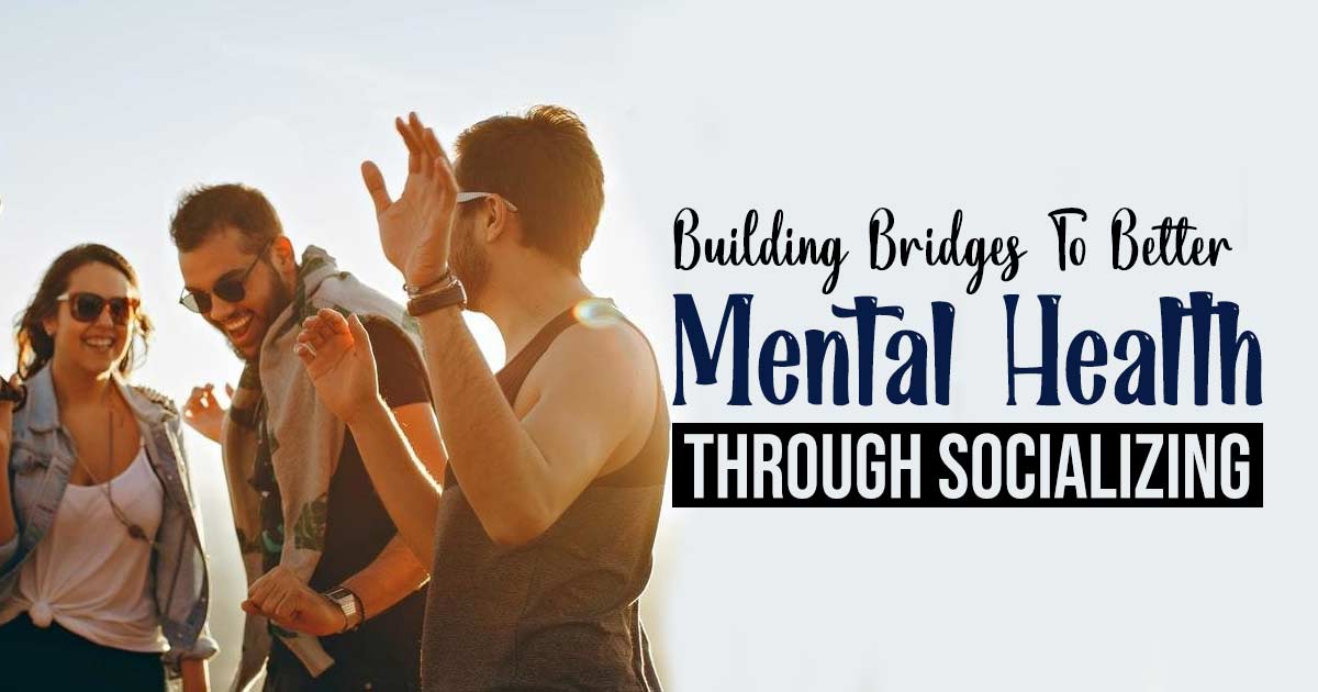 Finding Strength In Social Bonds: Mental Health Benefits Of Socializing 13 Finding Strength In Social Bonds: Mental Health Benefits Of Socializing
