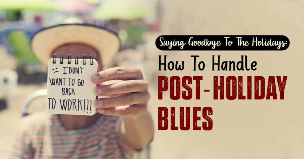 Beat The Post-Holiday Blues: 10 Strategies For A Smooth Transition 12 Beat The Post-Holiday Blues: 10 Strategies For A Smooth Transition