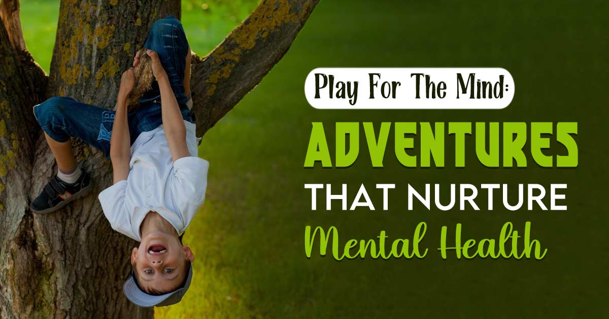 Adventurous Play: The Key To Happy, Healthy Kids 15 Adventurous Play: The Key To Happy, Healthy Kids