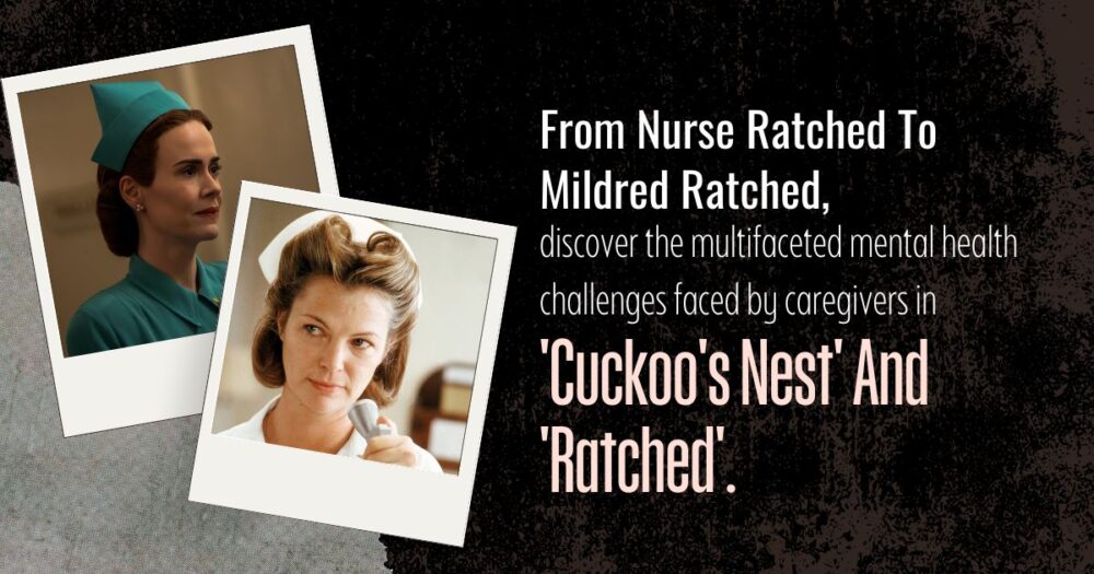 Behind The White Uniforms: Exploring Caregivers' Mental Health In 'One Flew Over The Cuckoo's Nest' And 'Ratched 19 Behind The White Uniforms: Exploring Caregivers’ Mental Health In ‘One Flew Over The Cuckoo’s Nest’ And ‘Ratched