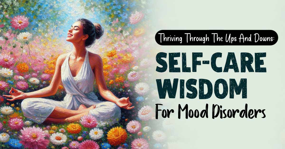 Want To Be Happier When In A Bad Mood? Try These Self-Care Rituals For Mood Disorders 1 Self-care for managing mood disorders