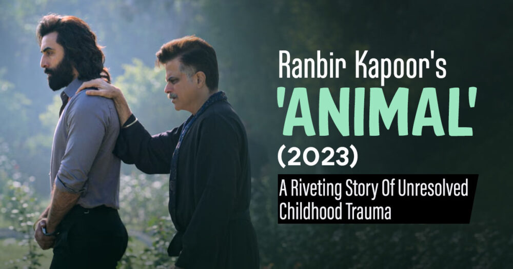 Ranbir Kapoor's 'Animal' (2023): An Intimate Portrayal Of Hidden Father Wounds And Childhood Trauma 27 Ranbir Kapoor’s ‘Animal’ (2023): An Intimate Portrayal Of Hidden Father Wounds And Childhood Trauma