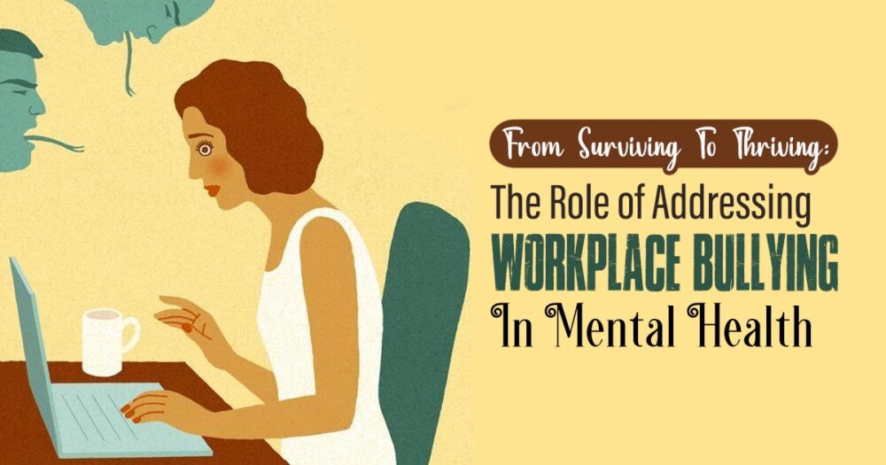 Mental Health Matters: The Imperative Of Addressing Workplace Bullying 1 workplace bullying