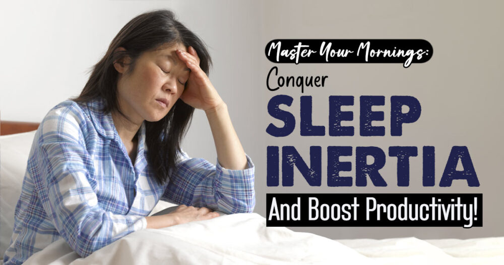 Rise And Shine: Overcoming Sleep Inertia For A Productive Day 26 Rise And Shine: Overcoming Sleep Inertia For A Productive Day