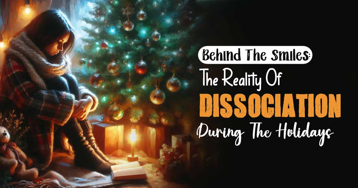 Dissociation During The Holidays: What Does It Mean For Your Mental Health? 24 Dissociation During The Holidays: What Does It Mean For Your Mental Health?
