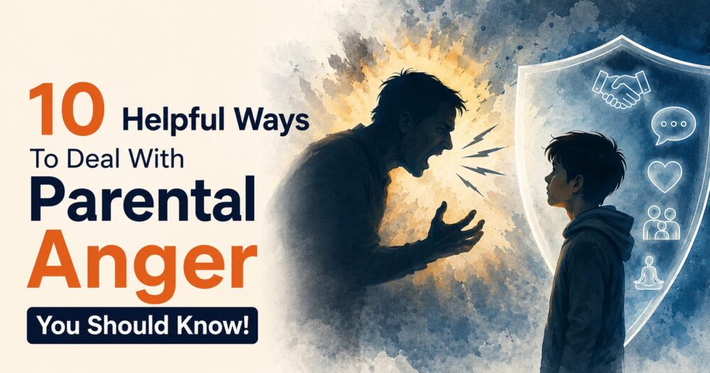 10 Helpful Ways To Deal With Parental Anger You Should Know! 5 10 Helpful Ways To Deal With Parental Anger You Should Know!