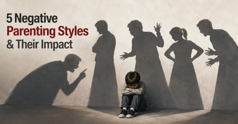 5 Negative Parenting Styles & Their Impact