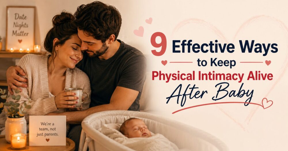 9 Effective Ways to Keep Physical Intimacy Alive After Baby