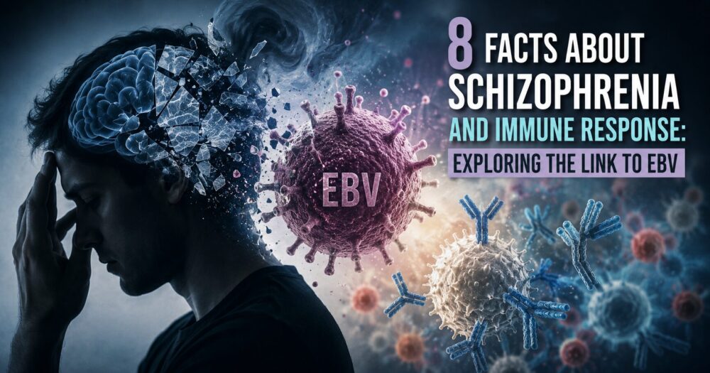 8 Facts About Schizophrenia and Immune Response: Exploring the Link to EBV